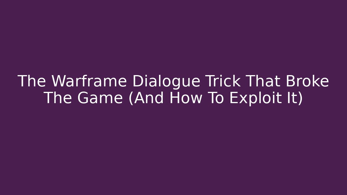 The Warframe Dialogue Trick That Broke The Game (And How To Exploit It)