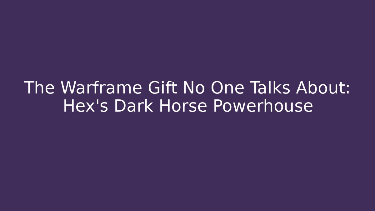The Warframe Gift No One Talks About: Hex’s Dark Horse Powerhouse