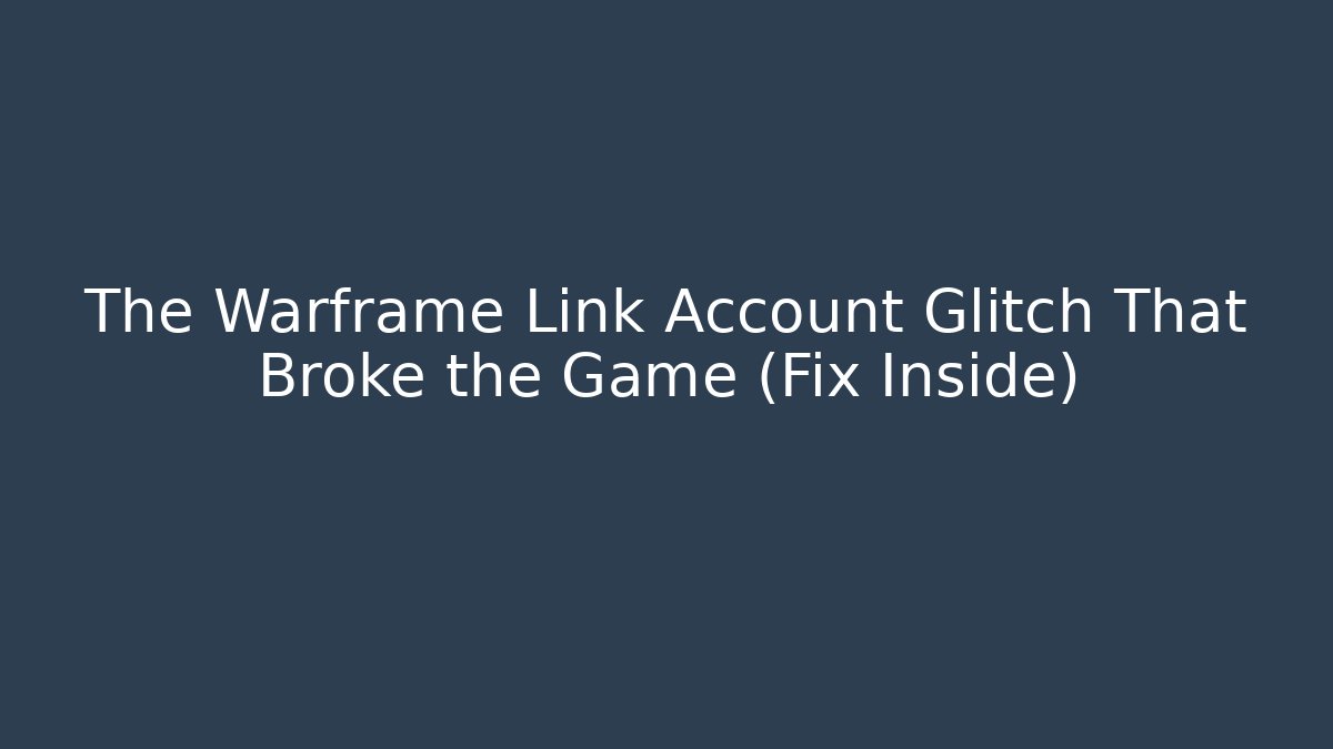 The Warframe Link Account Glitch That Broke the Game (Fix Inside)