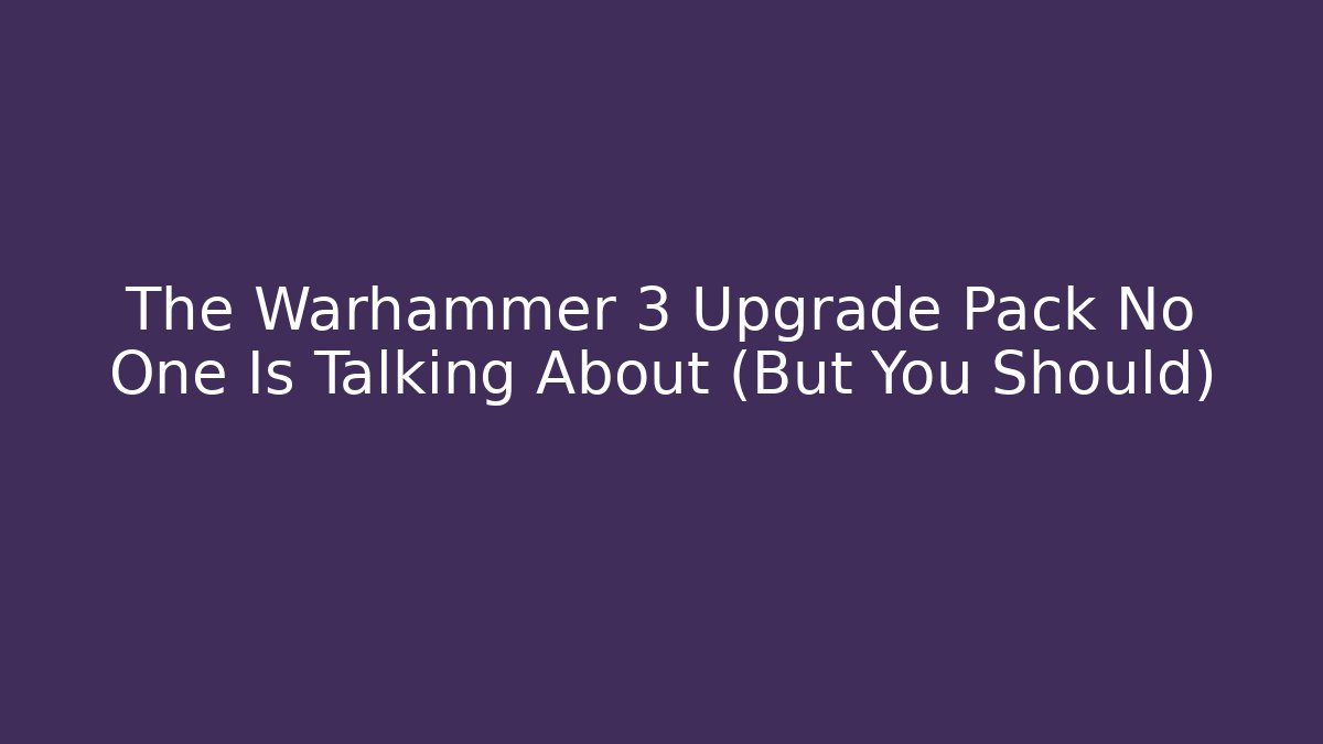 The Warhammer 3 Upgrade Pack No One Is Talking About (But You Should)