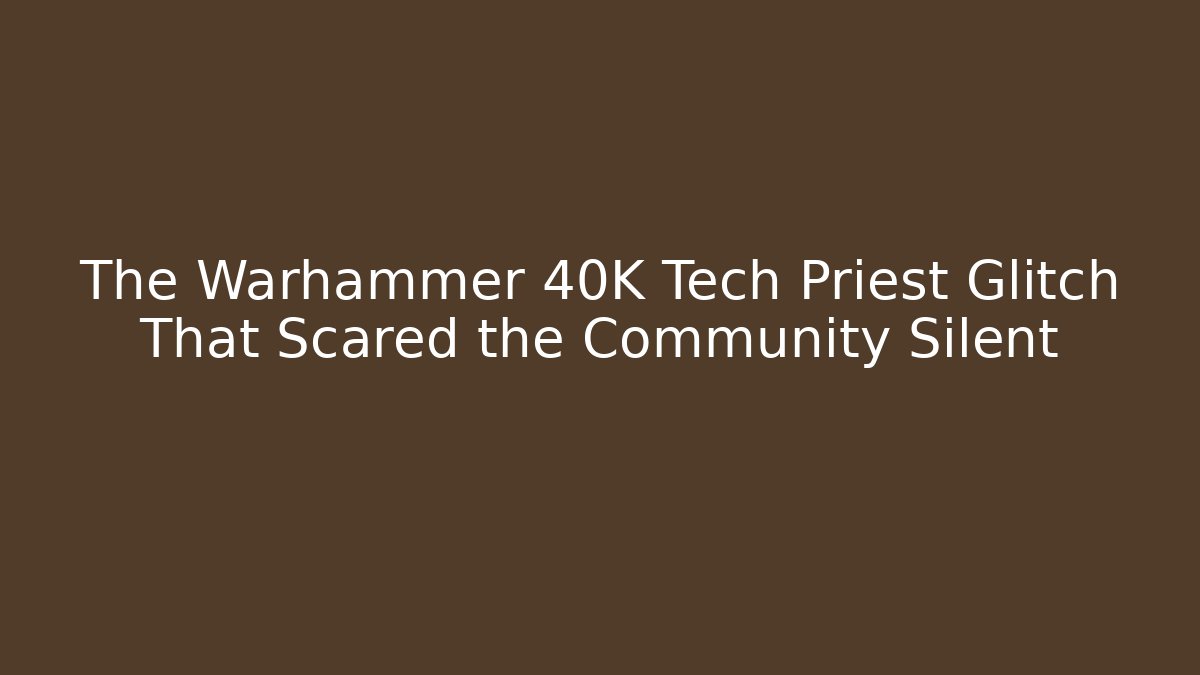 The Warhammer 40K Tech Priest Glitch That Scared the Community Silent