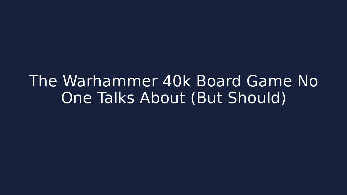 The Warhammer 40k Board Game No One Talks About (But Should)