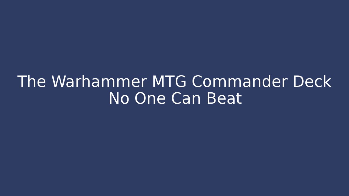 The Warhammer MTG Commander Deck No One Can Beat - Critter Realm
