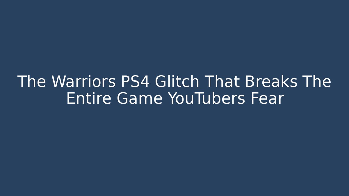 The Warriors PS4 Glitch That Breaks The Entire Game YouTubers Fear