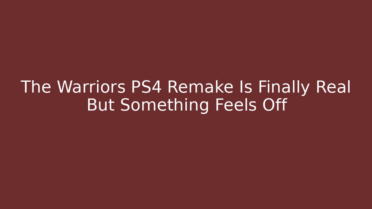 The Warriors PS4 Remake Is Finally Real But Something Feels Off