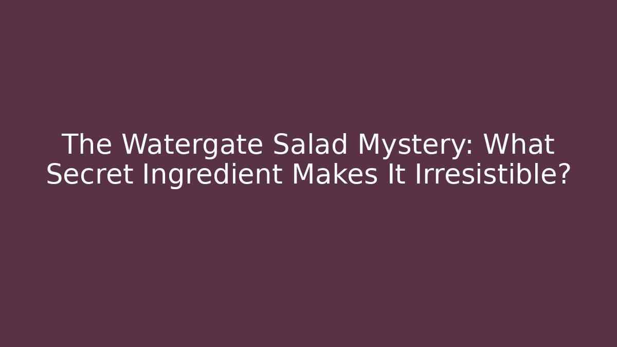 The Watergate Salad Mystery: What Secret Ingredient Makes It Irresistible?