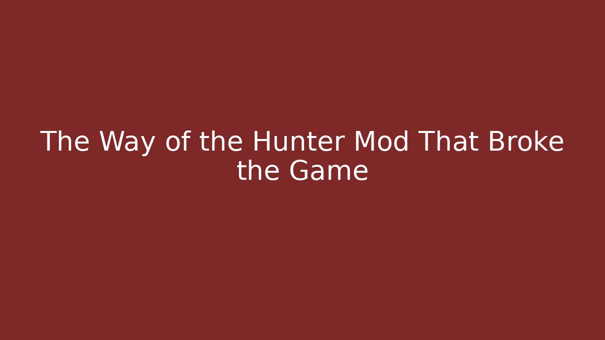 The Way of the Hunter Mod That Broke the Game