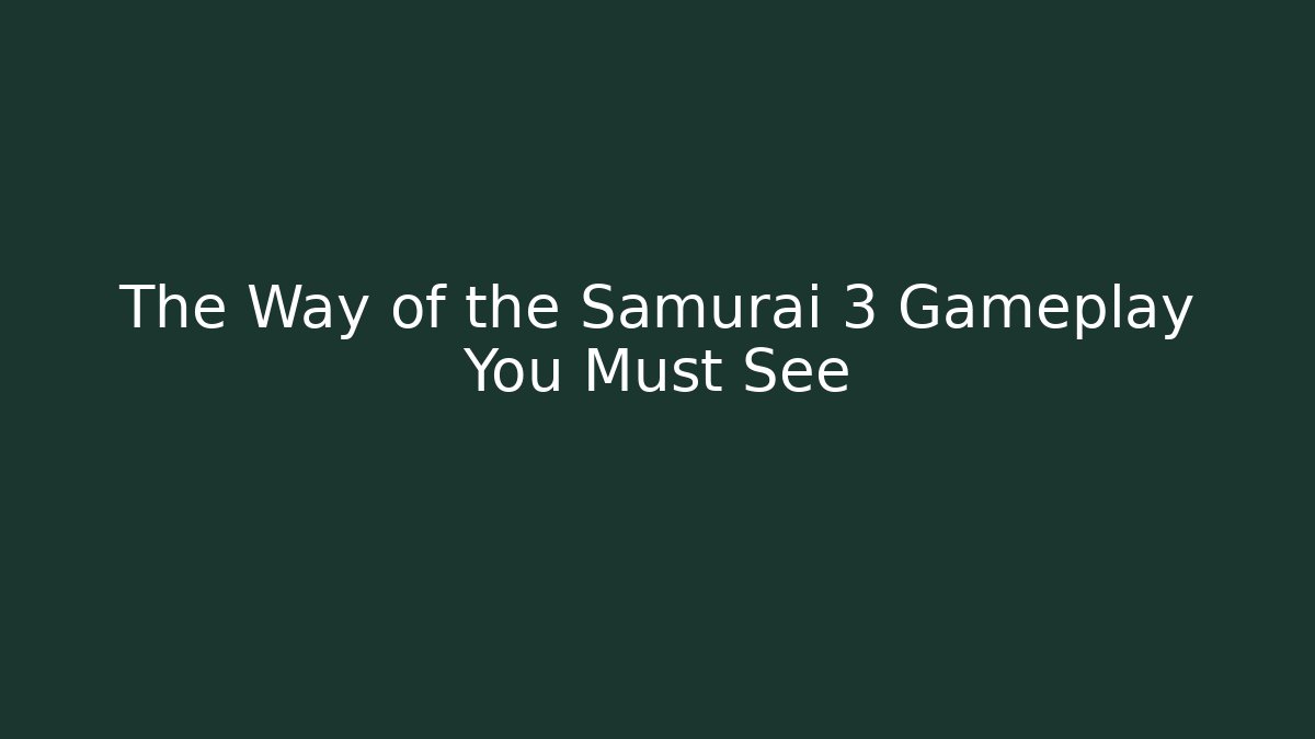 The Way of the Samurai 3 Gameplay You Must See