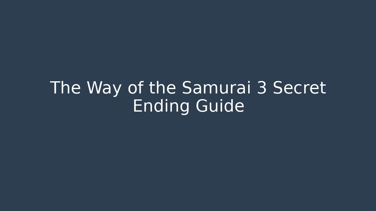 The Way of the Samurai 3 Secret Ending Guide