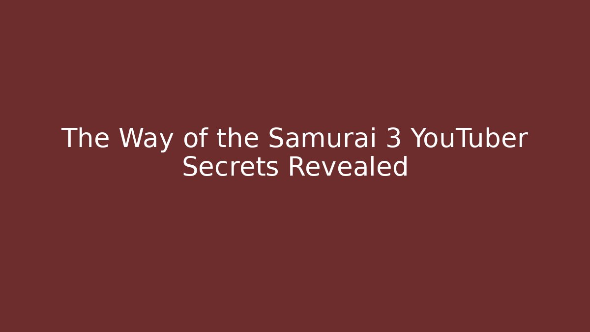 The Way of the Samurai 3 YouTuber Secrets Revealed