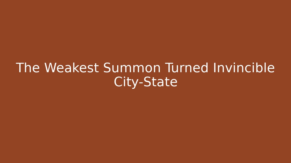 The Weakest Summon Turned Invincible City-State