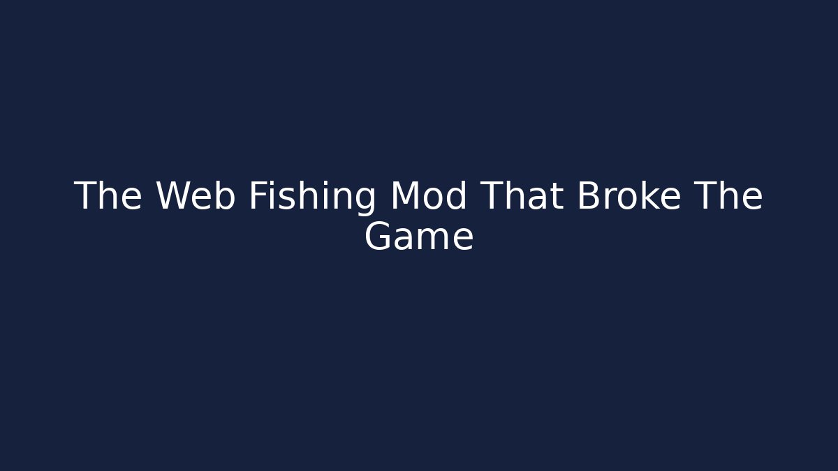 The Web Fishing Mod That Broke The Game