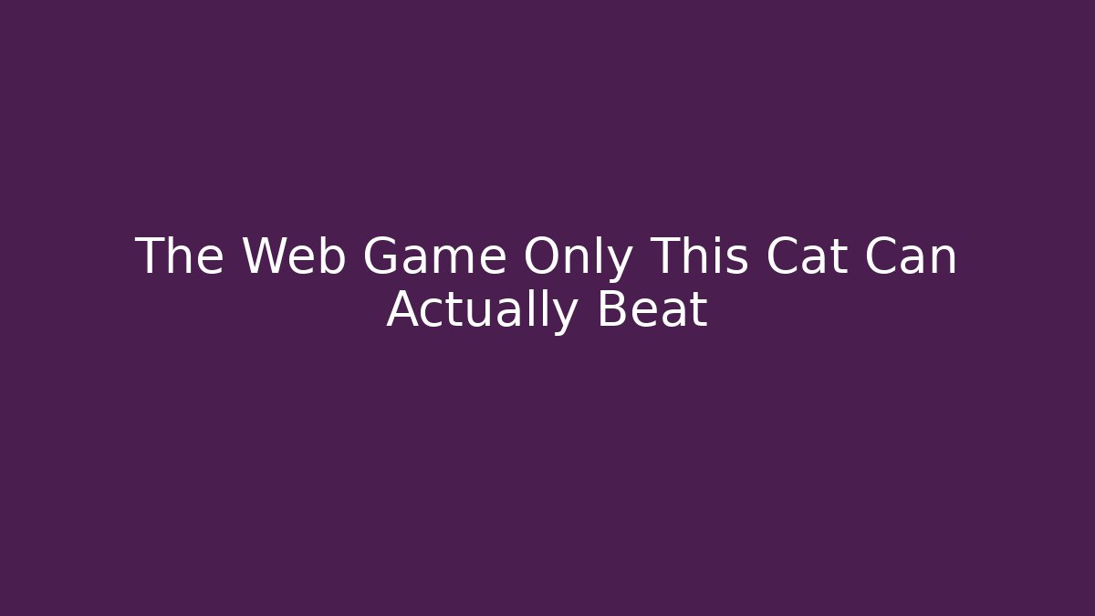 The Web Game Only This Cat Can Actually Beat - Critter Realm