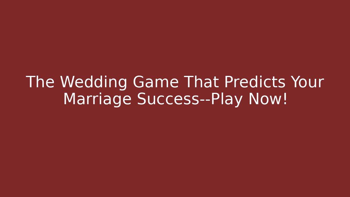 The Wedding Game That Predicts Your Marriage Success—Play Now!
