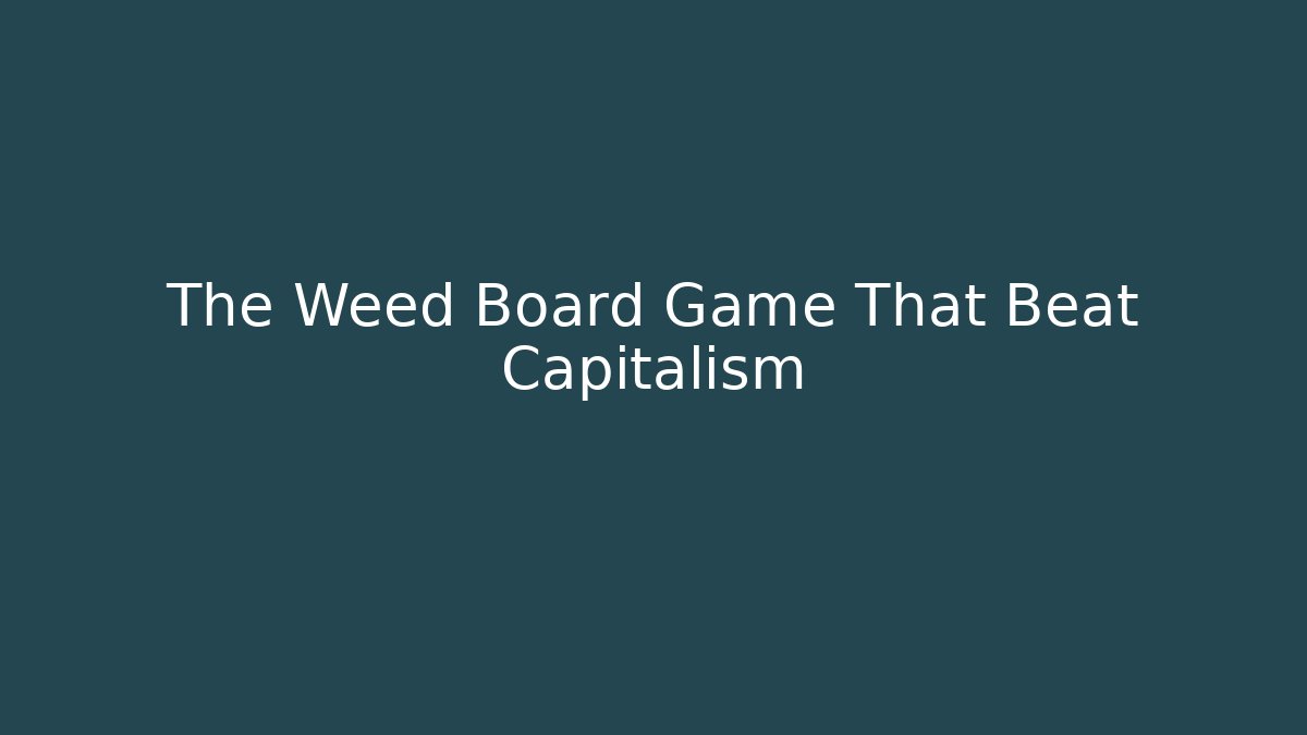 The Weed Board Game That Beat Capitalism