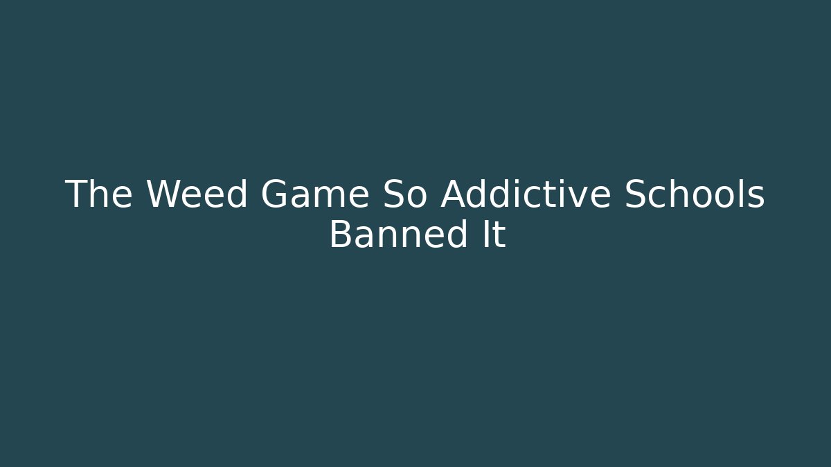 The Weed Game So Addictive Schools Banned It