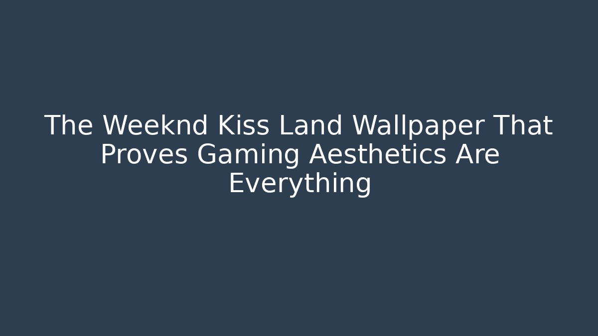 The Weeknd Kiss Land Wallpaper That Proves Gaming Aesthetics Are Everything