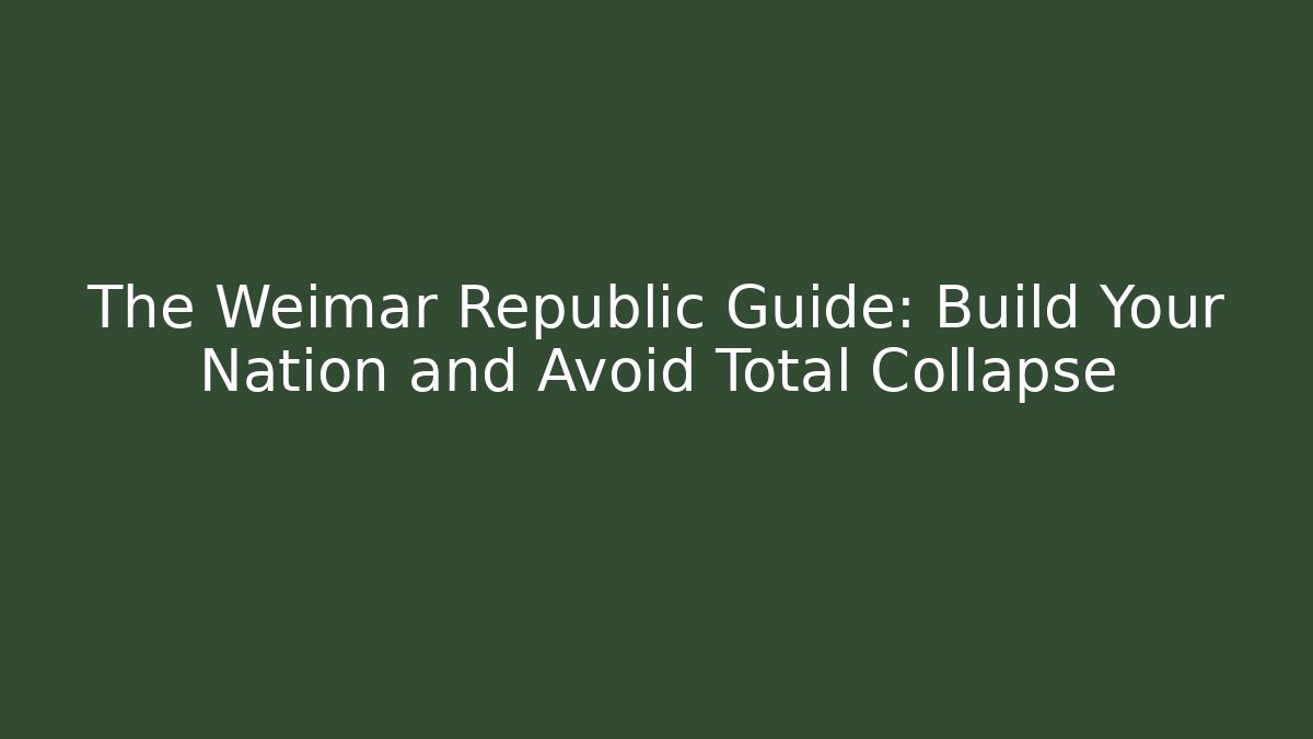 The Weimar Republic Guide: Build Your Nation and Avoid Total Collapse