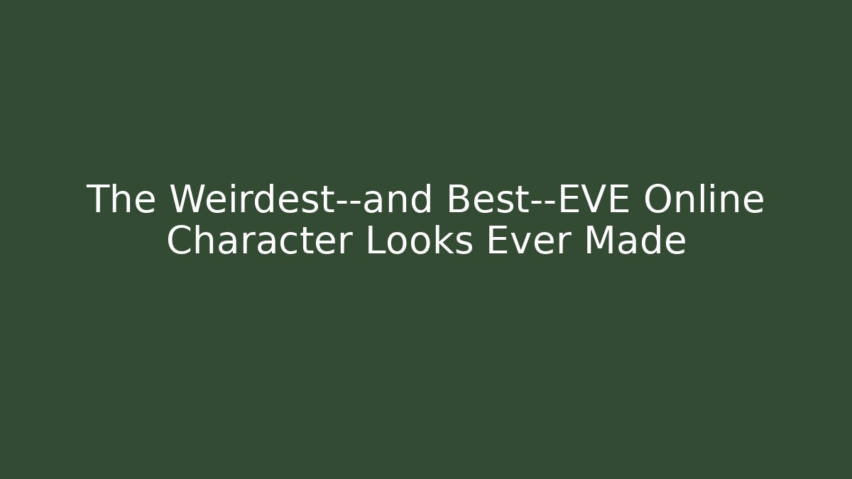 The Weirdest—and Best—EVE Online Character Looks Ever Made