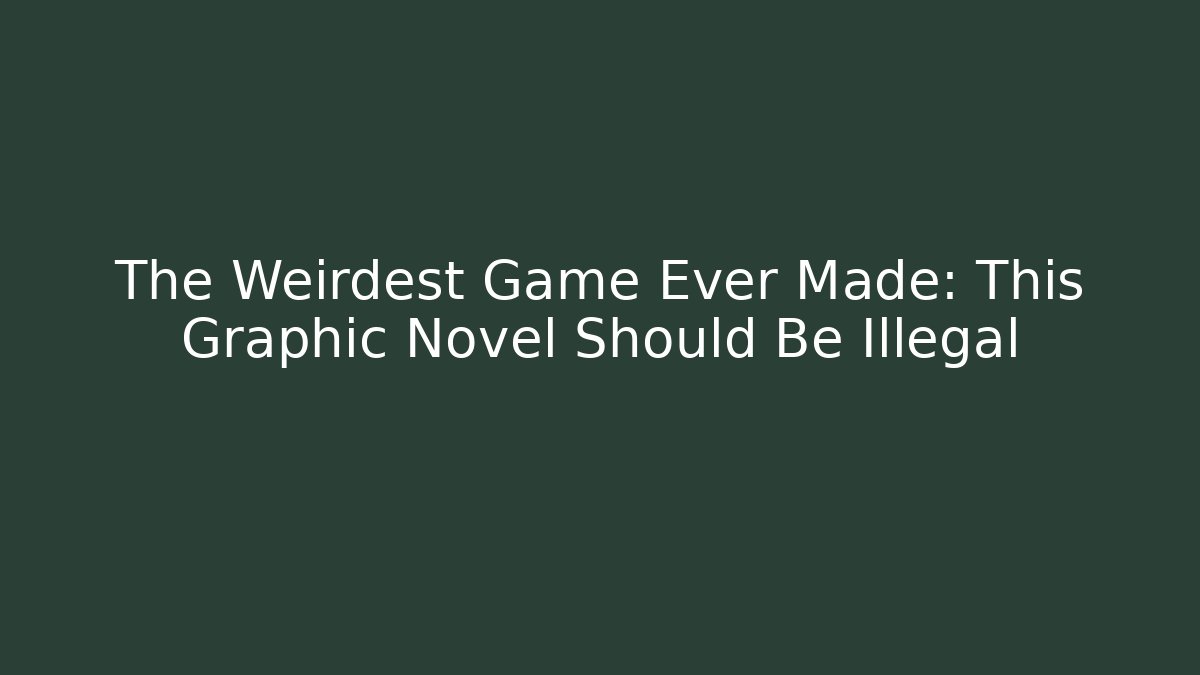 The Weirdest Game Ever Made: This Graphic Novel Should Be Illegal - Critter Realm
