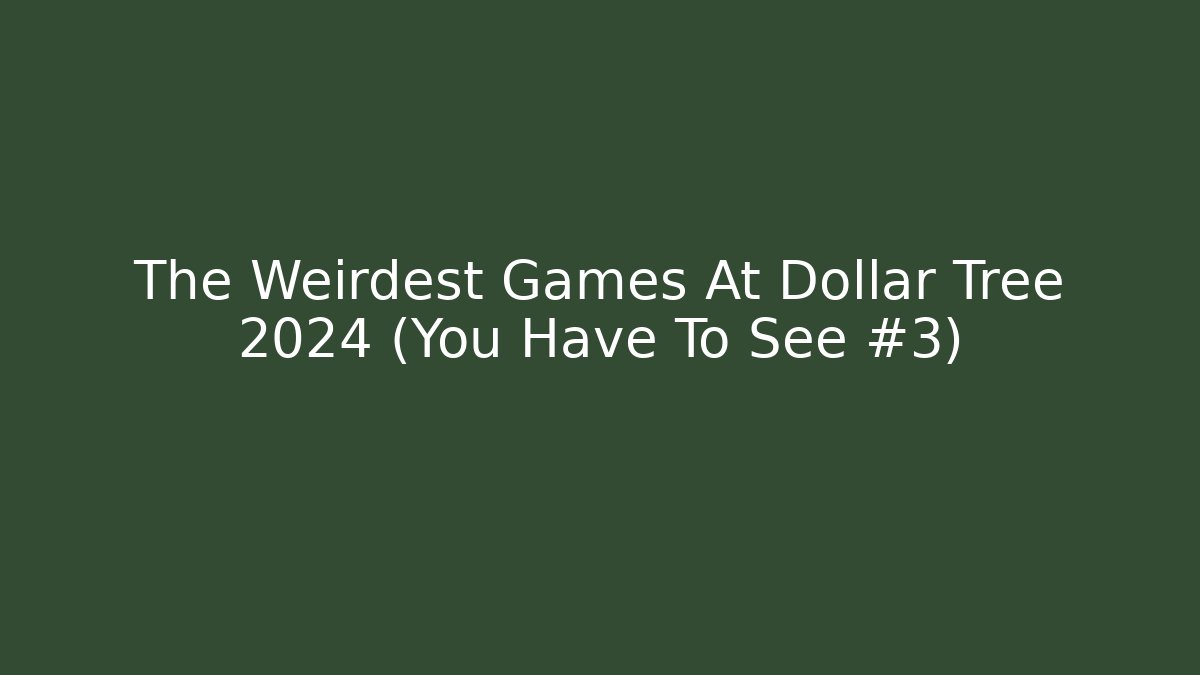 The Weirdest Games At Dollar Tree 2024 (You Have To See #3)