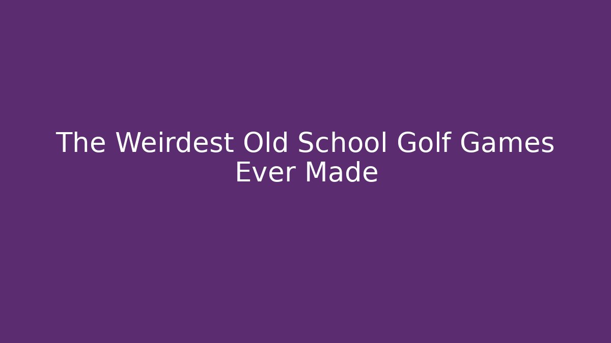 The Weirdest Old School Golf Games Ever Made - Critter Realm