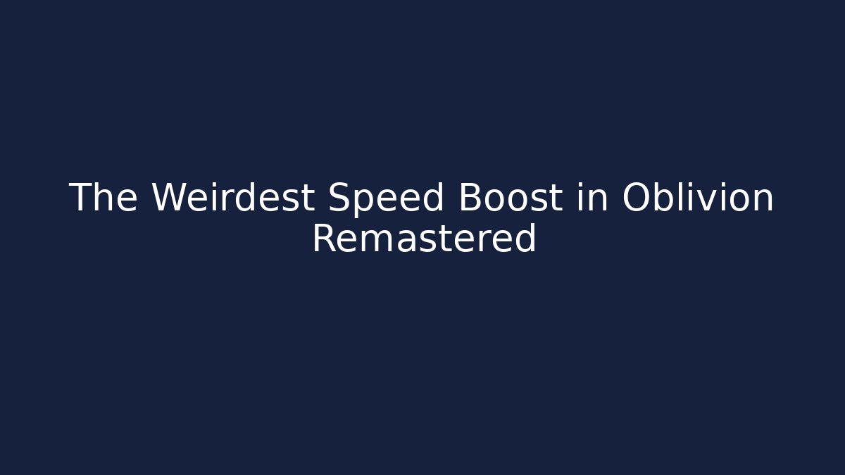 The Weirdest Speed Boost in Oblivion Remastered