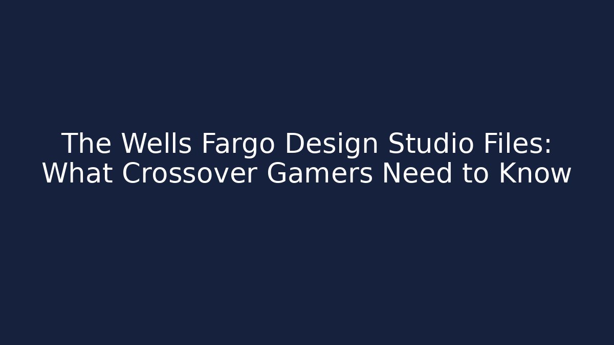 The Wells Fargo Design Studio Files: What Crossover Gamers Need to Know - Critter Realm