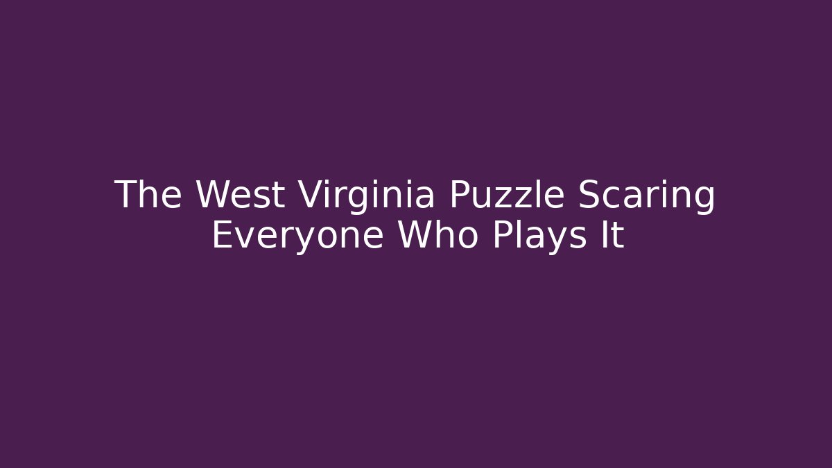 The West Virginia Puzzle Scaring Everyone Who Plays It
