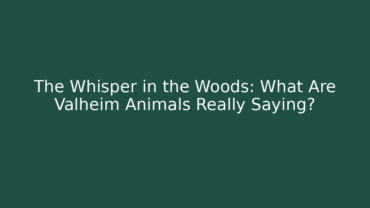 The Whisper in the Woods: What Are Valheim Animals Really Saying? - Critter Realm