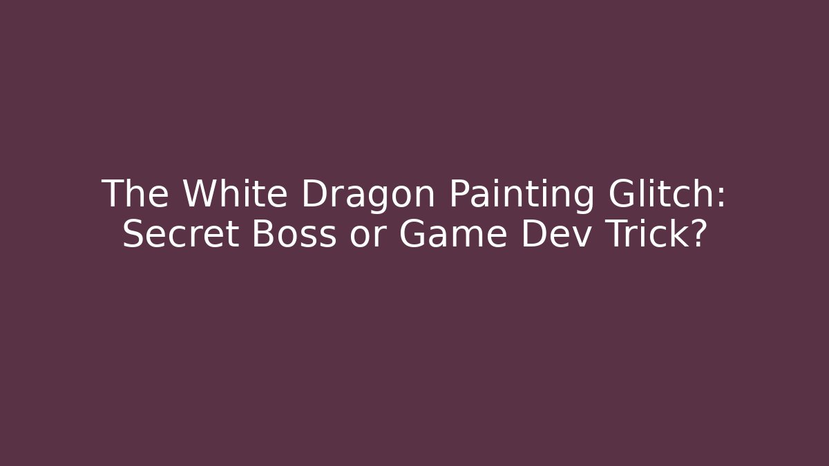The White Dragon Painting Glitch: Secret Boss or Game Dev Trick? - Critter Realm