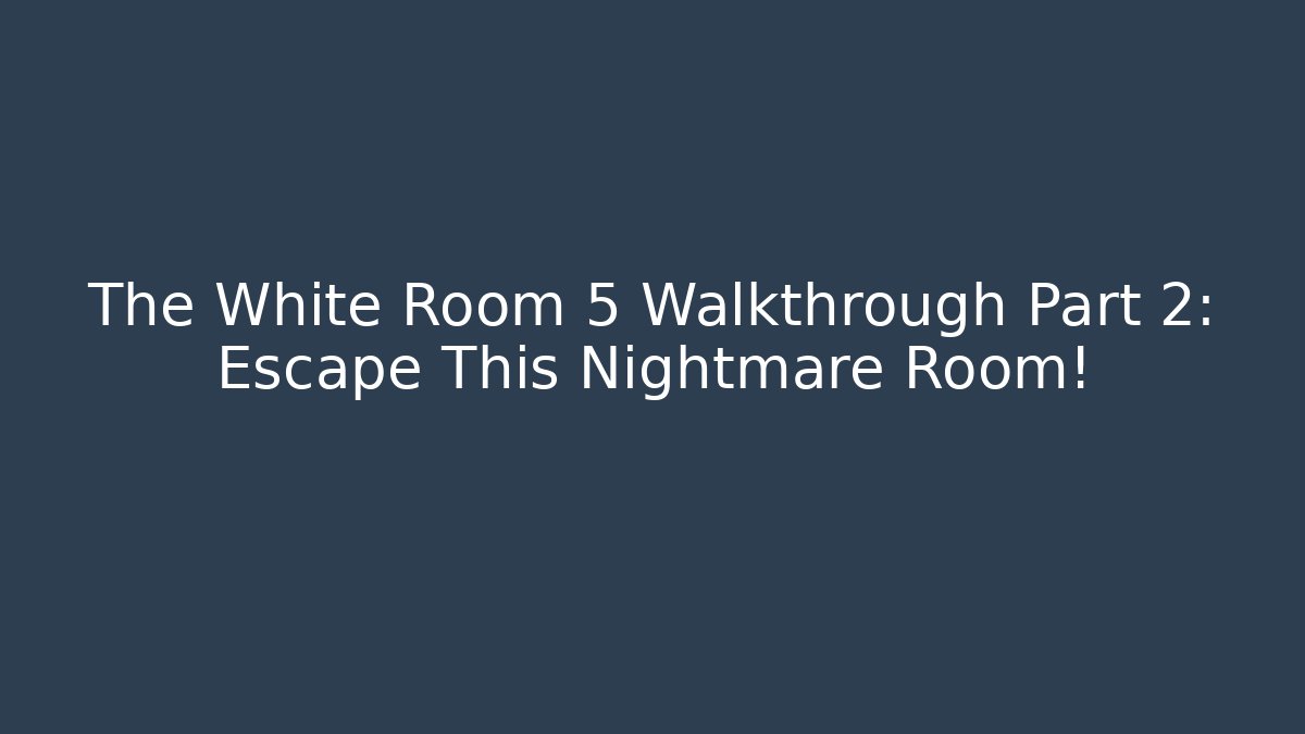 The White Room 5 Walkthrough Part 2: Escape This Nightmare Room!