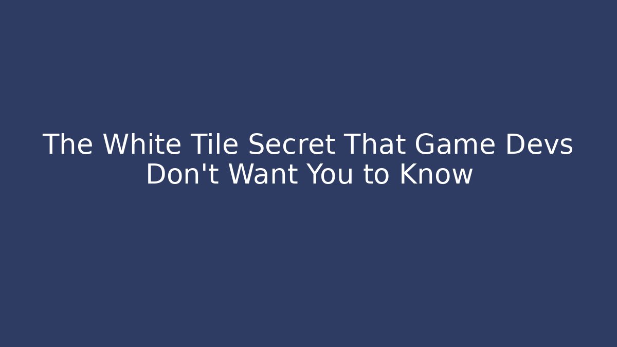 The White Tile Secret That Game Devs Don't Want You to Know