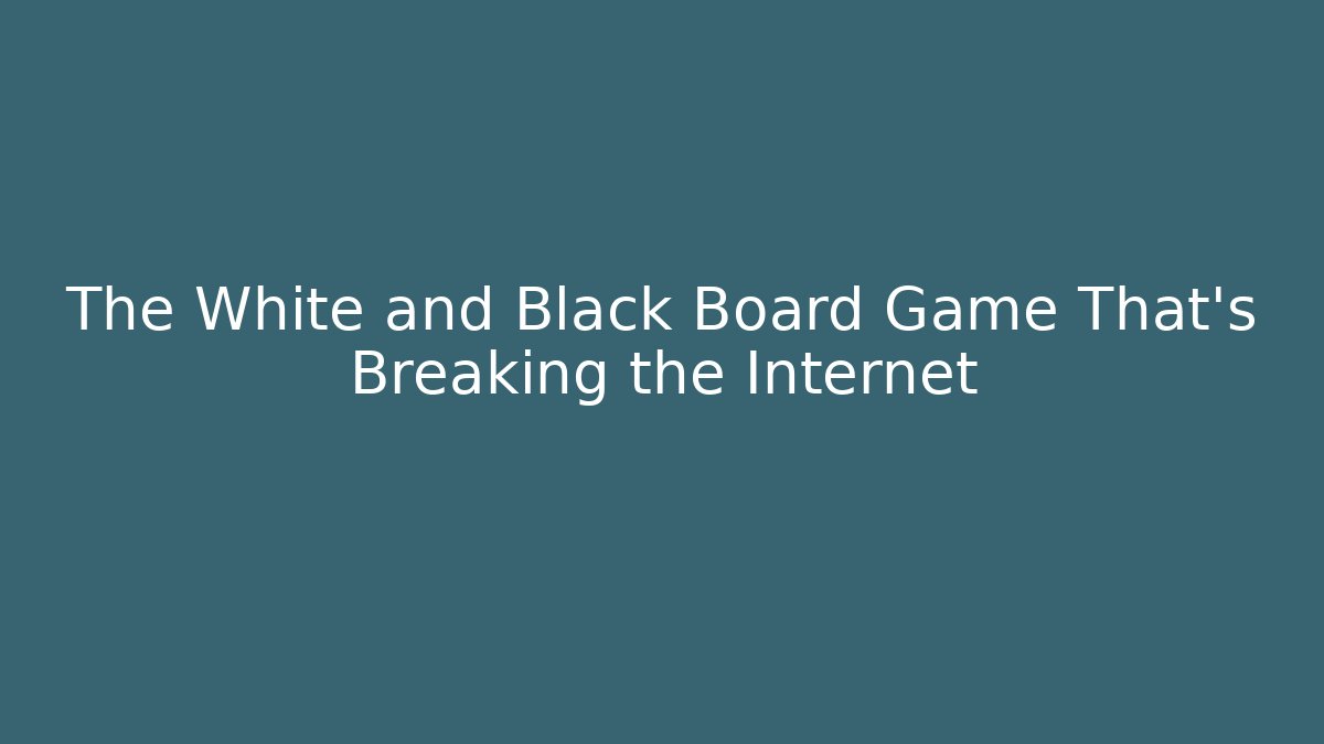 The White and Black Board Game That’s Breaking the Internet