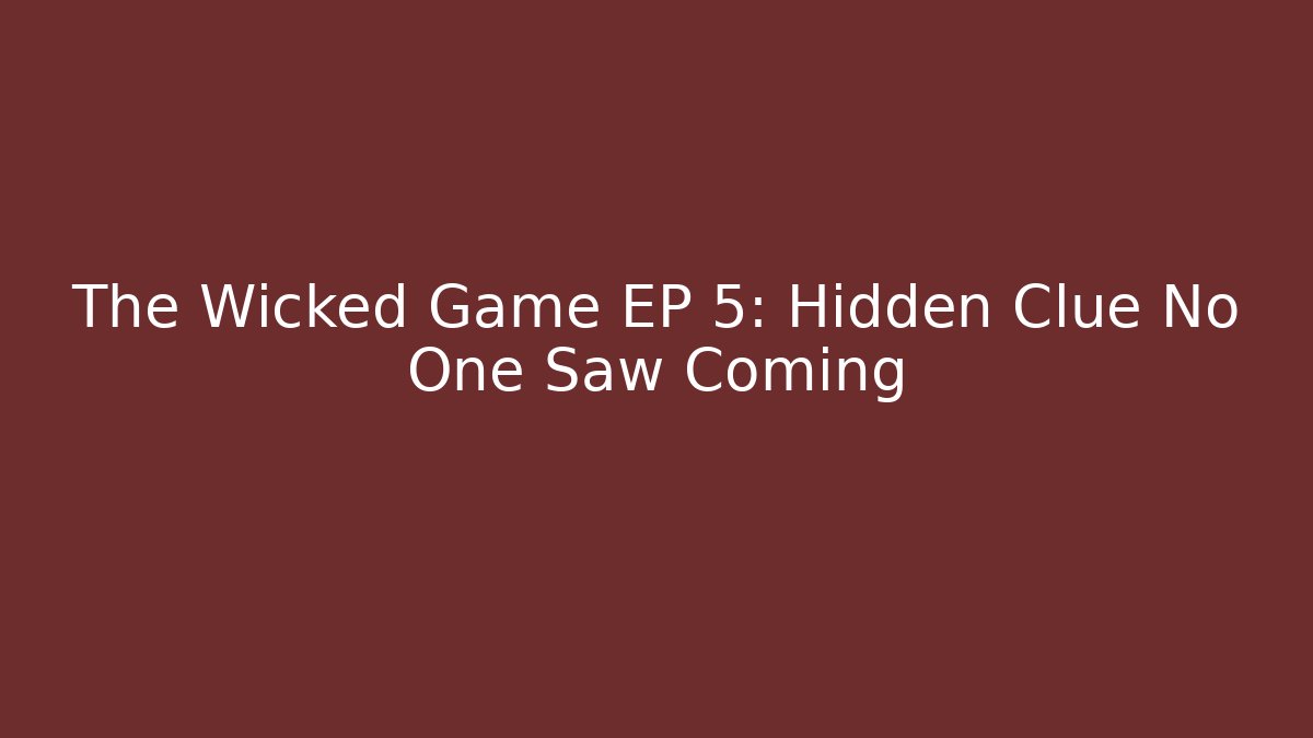 The Wicked Game EP 5: Hidden Clue No One Saw Coming