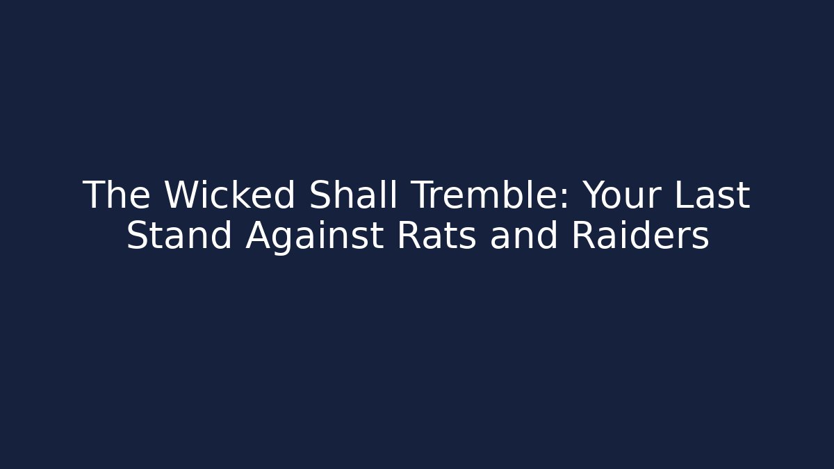 The Wicked Shall Tremble: Your Last Stand Against Rats and Raiders