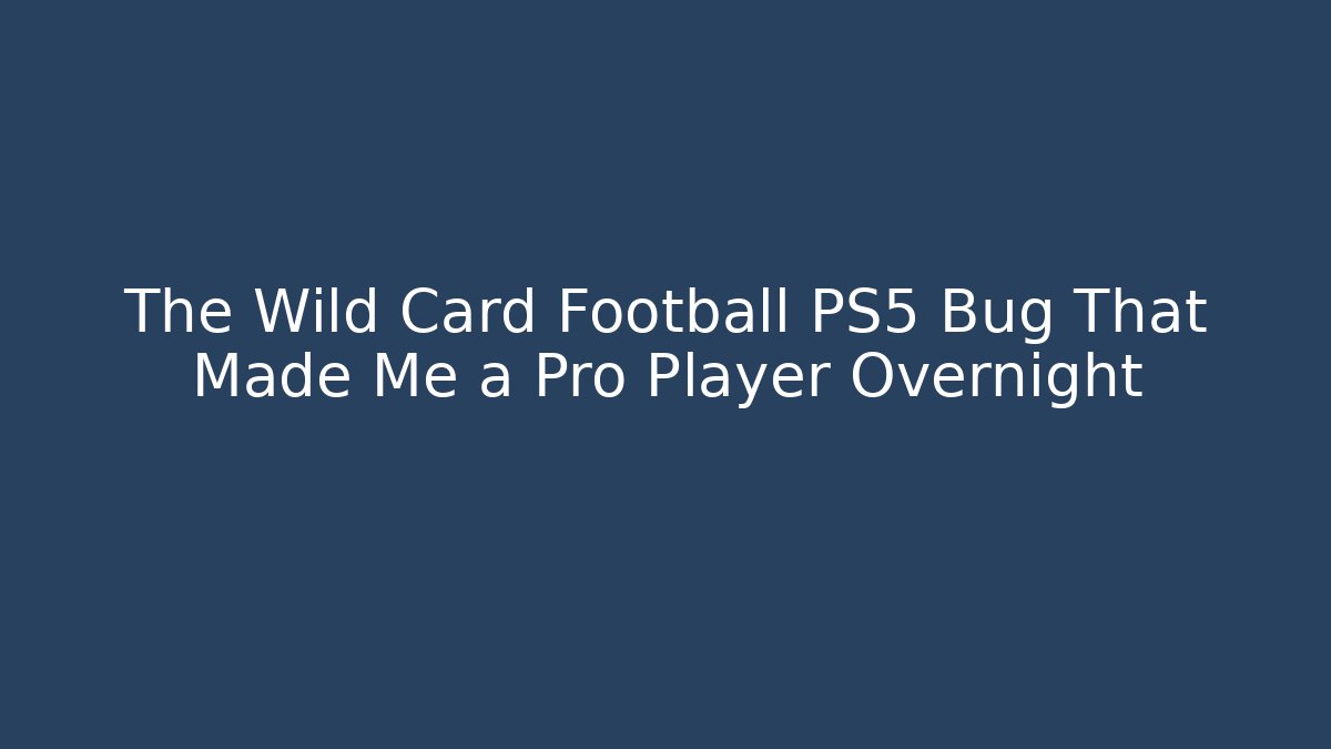 The Wild Card Football PS5 Bug That Made Me a Pro Player Overnight