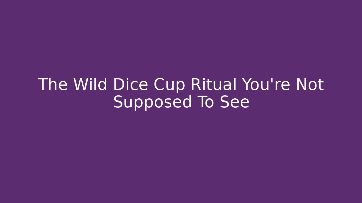 The Wild Dice Cup Ritual You're Not Supposed To See