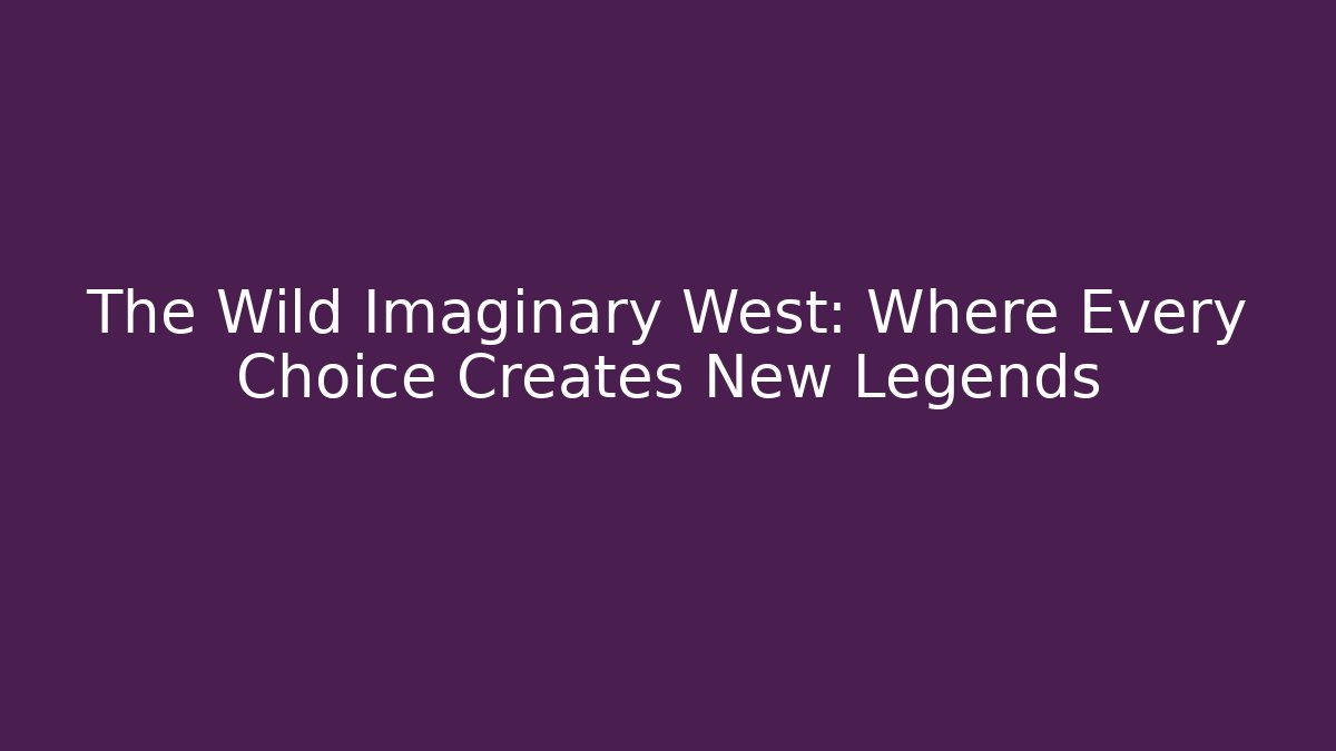 The Wild Imaginary West: Where Every Choice Creates New Legends - Critter Realm