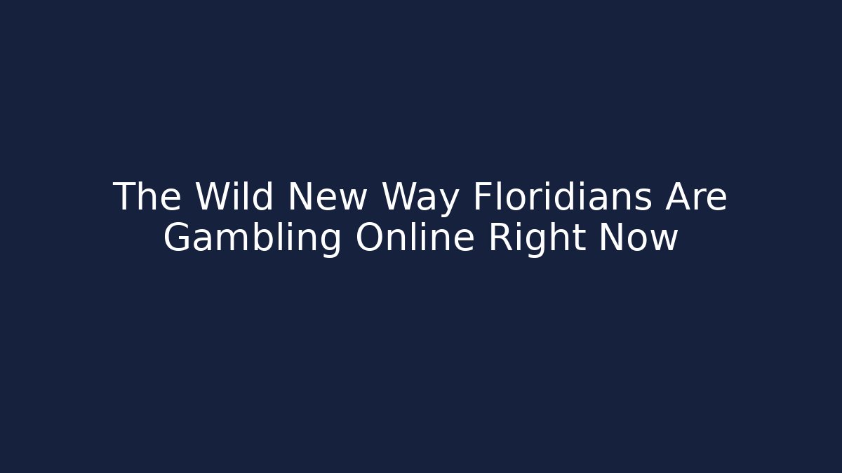The Wild New Way Floridians Are Gambling Online Right Now