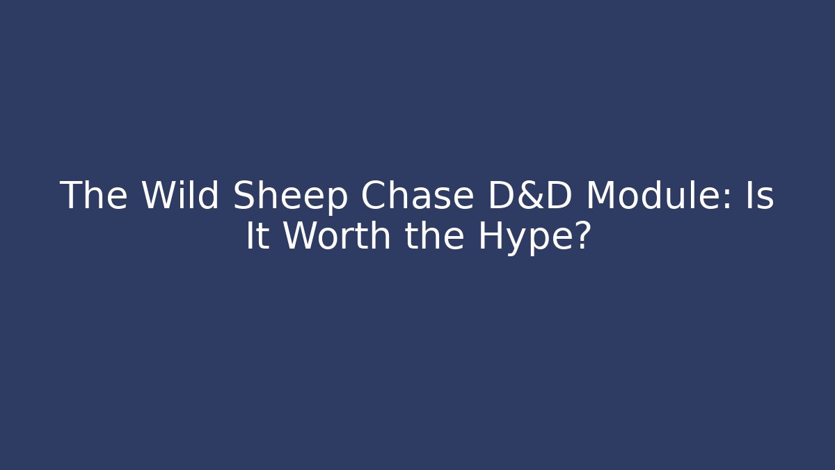 The Wild Sheep Chase D&D Module: Is It Worth the Hype?