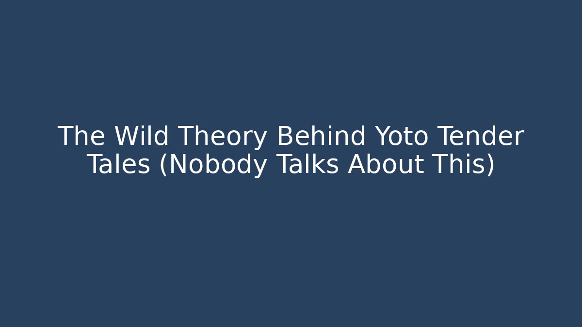 The Wild Theory Behind Yoto Tender Tales (Nobody Talks About This)