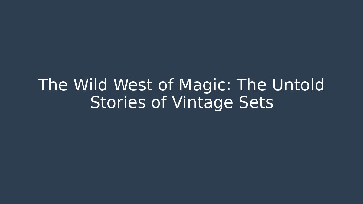 The Wild West of Magic: The Untold Stories of Vintage Sets