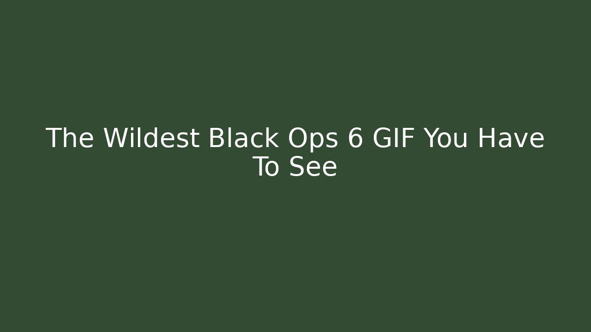 The Wildest Black Ops 6 GIF You Have To See
