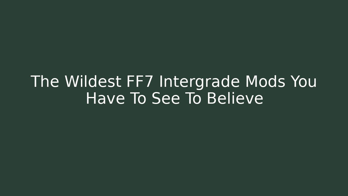 The Wildest FF7 Intergrade Mods You Have To See To Believe - Critter Realm