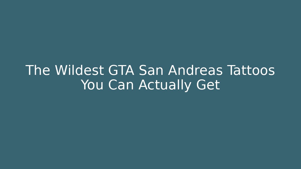 The Wildest GTA San Andreas Tattoos You Can Actually Get