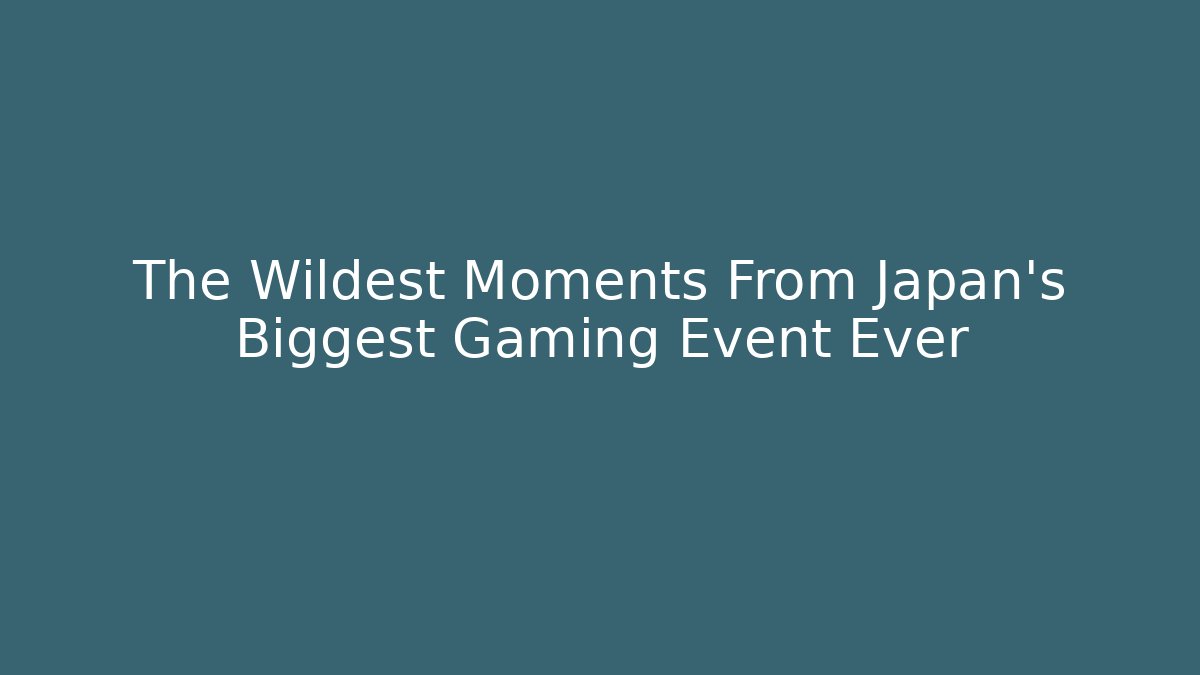 The Wildest Moments From Japan's Biggest Gaming Event Ever - Critter Realm