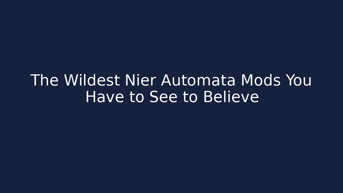 The Wildest Nier Automata Mods You Have to See to Believe