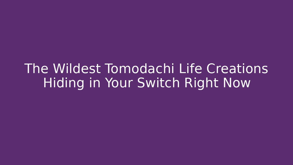 The Wildest Tomodachi Life Creations Hiding in Your Switch Right Now