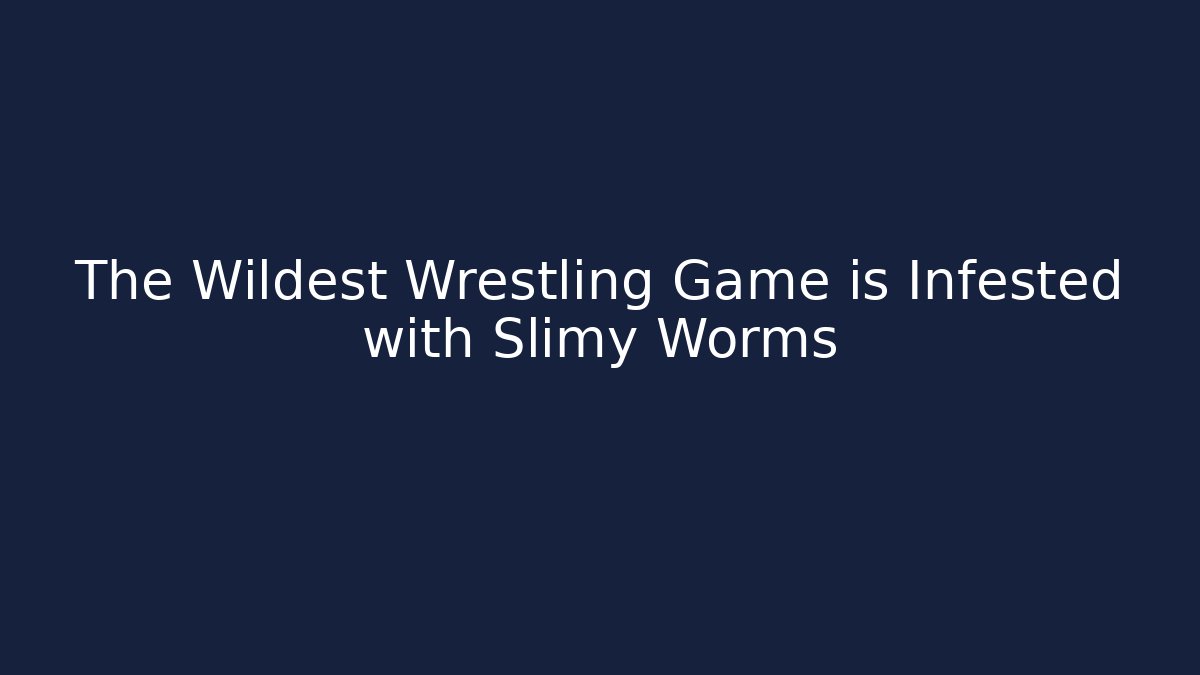 The Wildest Wrestling Game is Infested with Slimy Worms